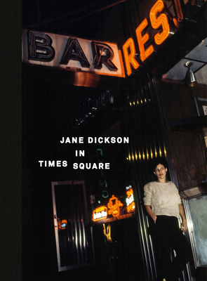 Jane Dickson in Times Square - Dickson, Jane, and Kraus, Chris (Foreword by), and Braithwaite, Fred (Afterword by)