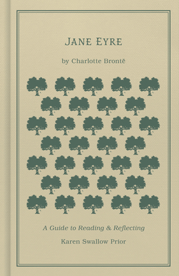 Jane Eyre: A Guide to Reading and Reflecting - Prior, Karen Swallow, and Brontë, Charlotte
