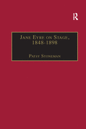 Jane Eyre on Stage, 1848-1898: An Illustrated Edition of Eight Plays with Contextual Notes