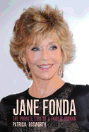 Jane Fonda: Private Life of a Public Woman - Bosworth, Patricia