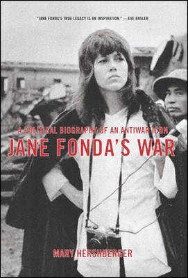 Jane Fonda's War: A Political Biography of an Antiwar Icon - Hershberger, Mary
