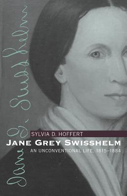 Jane Grey Swisshelm: An Unconventional Life, 1815-1884 - Hoffert, Sylvia D, Professor