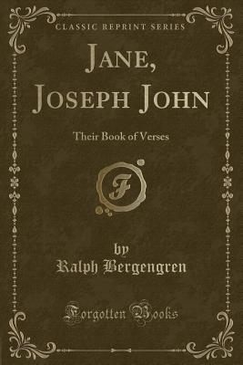 Jane, Joseph John: Their Book of Verses (Classic Reprint) - Bergengren, Ralph