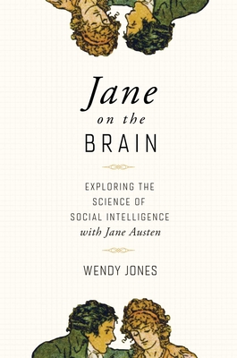 Jane on the Brain: Exploring the Science of Social Intelligence with Jane Austen - Jones, Wendy