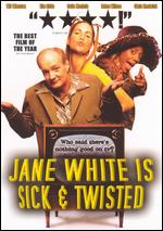 Jane White Is Sick and Twisted - 