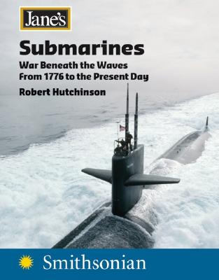 Jane's Submarines: War Beneath the Waves from 1776 to the Present Day - Hutchinson, Robert