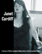Janet Cardiff: A Survey of Works, Including Collaborations with George Bures Miller - Cardiff, Janet, and Miller, George Bures, and Beecroft, Vanessa