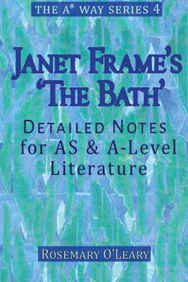 Janet Frame's 'The Bath': Detailed Notes for AS & A-Level Literature - O'Leary, Rosemary