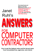 Janet Ruhl's Answers for Computer Contractors: How to Get the Highest Rates and the Fairest Deals from Consulting Firms, Agencies, and Clients