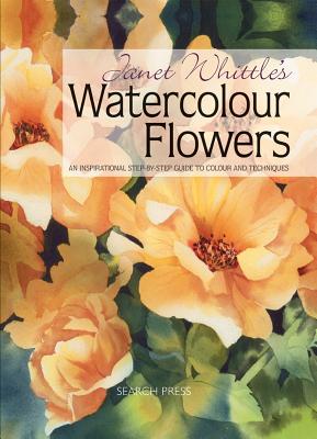 Janet Whittle's Watercolour Flowers: An Inspirational Step-by-Step Guide to Colour and Techniques - Whittle, Janet