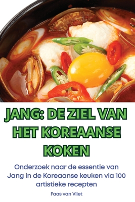 Jang de Ziel Van Het Koreaanse Koken - Faas Van Vliet