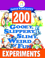 Janice VanCleave's 200 Gooey, Slippery, Slimy, Weird, and Fun Experiments - VanCleave, Janice Pratt