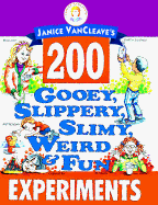 Janice VanCleave's 200 Gooey, Slippery, Slimy, Weird & Fun Experiments