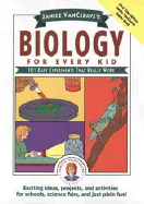 Janice VanCleave's Biology for Every Kid: 101 Easy Experiments That Really Work - VanCleave, Janice Pratt, and Cleave, Janice Van