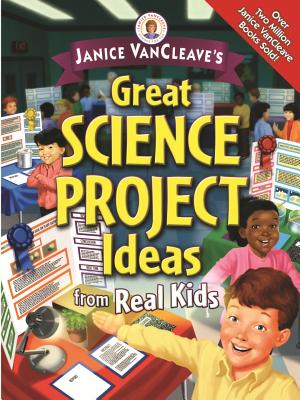 Janice Vancleave's Great Science Project Ideas from Real Kids - VanCleave, Janice