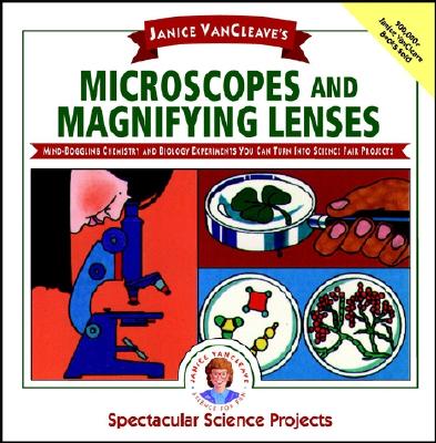 Janice VanCleave's Microscopes and Magnifying Lenses: Mind-Boggling Chemistry and Biology Experiments You Can Turn Into Science Fair Projects - VanCleave, Janice Pratt