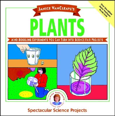 Janice VanCleave's Plants: Mind-Boggling Experiments You Can Turn Into Science Fair Projects - VanCleave, Janice Pratt