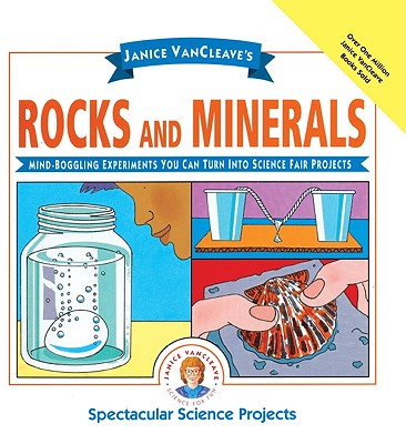 Janice Vancleave's Rocks and Minerals: Mind-Boggling Experiments You Can Turn Into Science Fair Projects - VanCleave, Janice Pratt