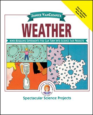 Janice Vancleave's Weather: Mind-Boggling Experiments You Can Turn Into Science Fair Projects - VanCleave, Janice