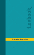 Janitorial Supervisor Log: Logbook, Journal - 102 Pages, 5 X 8 Inches