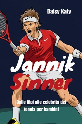 Jannik Sinner: Dalle Alpi alle celebrit? del tennis per bambini - Katy, Daisy