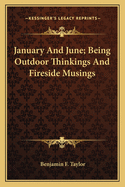 January and June; Being Outdoor Thinkings and Fireside Musings