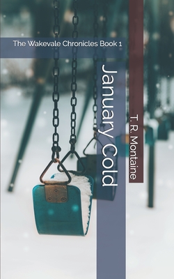 January Cold: The Wakevale Chronicles Book 1 - Montaine, T R, and Trapani, Todd (Photographer), and Schwartz, Don (Photographer)