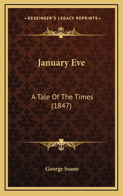 January Eve: A Tale of the Times (1847) - Soane, George