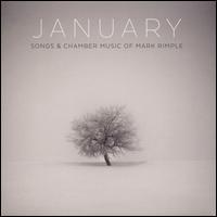 January: Songs & Chamber Music of Mark Rimple - Carl Cranmer (piano); David Alpher (piano); Donna Fournier (bass gamba); Drew Minter (counter tenor); Mark Rimple (archlute);...