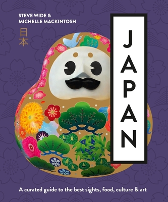 Japan: A curated guide to the best areas, food, culture & art - Mackintosh, Michelle, and Wide, Steve