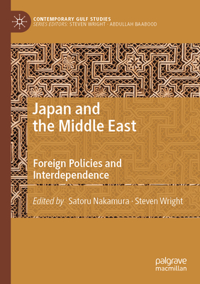 Japan and the Middle East: Foreign Policies and Interdependence - Nakamura, Satoru (Editor), and Wright, Steven (Editor)