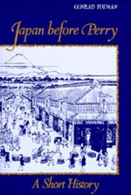 Japan Before Perry: A Short History - Totman, Conrad