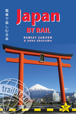 Japan by Rail: Includes Rail Route Guide and 30 City Guides - Zarifeh, Ramsey, and Udagawa, Anna