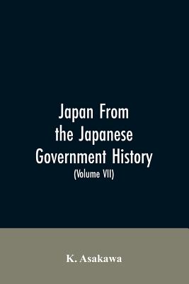 Japan From the Japanese Government History (Volume VII) - Asakawa, K