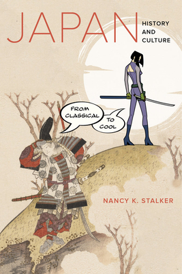 Japan: History and Culture from Classical to Cool - Stalker, Nancy K