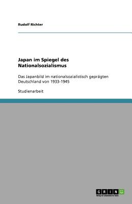 Japan im Spiegel des Nationalsozialismus: Das Japanbild im nationalsozialistisch gepr?gten Deutschland von 1933-1945 - Richter, Rudolf