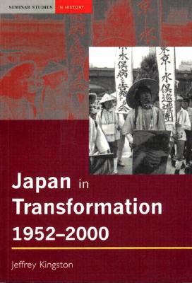 Japan in Transformation, 1952-2000 - Kingston, Jeff, and Kingston, Jeffrey