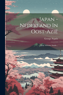 Japan - Nederland in Oost-Azie: Eene Militaire Studie...