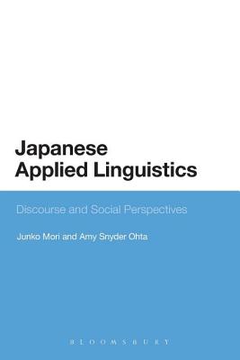 Japanese Applied Linguistics: Discourse and Social Perspectives - Mori, Junko, and Ohta, Amy Snyder