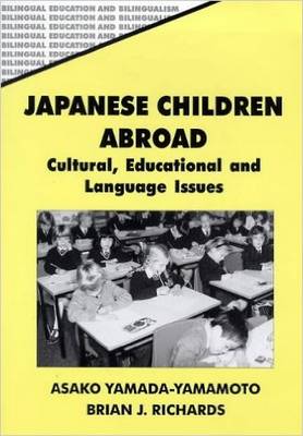 Japanese Children Abroad: Cultural, Educational and Language Issues - Yamada-Yamamoto, Asako (Editor), and Richards, Brian J (Editor)