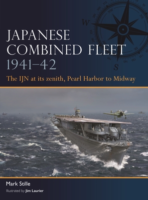 Japanese Combined Fleet 1941-42: The Ijn at Its Zenith, Pearl Harbor to Midway - Stille, Mark