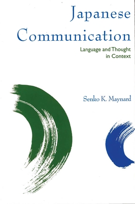 Japanese Communication: Language and Thought in Context - Maynard, Senko K, Professor