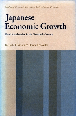 Japanese Economic Growth: Trend Acceleration in the Twentieth Century - Ohkawa, Kazushi, Professor, and Rosovsky, Henry