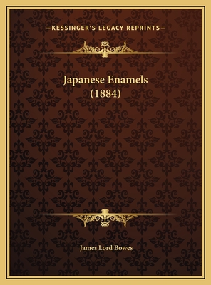 Japanese Enamels (1884) - Bowes, James Lord, Professor