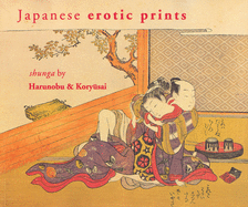 Japanese Erotic Prints: Shunga by Harunobu and Koryksai
