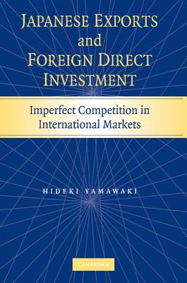 Japanese Exports and Foreign Direct Investment: Imperfect Competition in International Markets - Yamawaki, Hideki