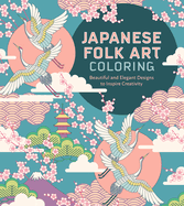 Japanese Folk Art Coloring Book: Beautiful and Elegant Designs to Inspire Creativity