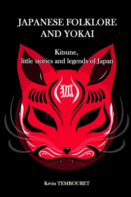 Japanese folklore and Yokai: Kitsune, little stories and legends of Japan - Tembouret, Kvin