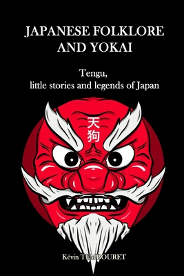 Japanese folklore and Yokai: Tengu, little stories and legends of Japan - Tembouret, Kvin
