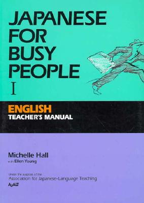 Japanese for Busy People I: Teacher's Manual - Hall, Michelle, and Association for Japanese Language Teaching